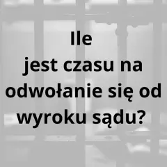 Ile czasu jest na apelację od wyroku sądu? Pytanie o terminy prawne.